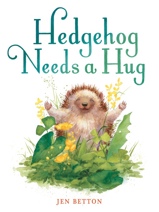 Title details for Hedgehog Needs a Hug by Jen Betton - Available